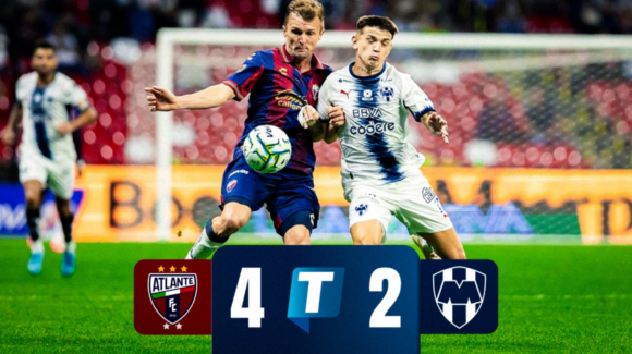 Rayados de Monterrey caen 4-2 ante Atlante y comprometen su boleto a la Liguilla